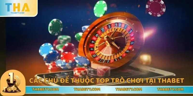 Chủ đề xoay quanh top trò chơi tại THABET