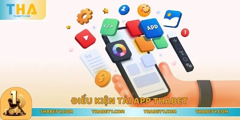 Điều kiện tải app THABET giúp quá trình hiệu quả 100%