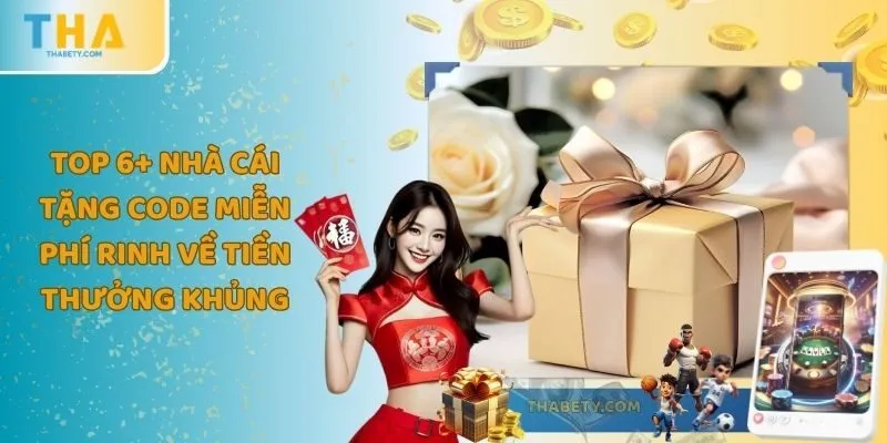 Top 6+ Nhà Cái Tặng Code Miễn Phí Rinh Về Tiền Thưởng Khủng 3 Top 6+ Nhà Cái Tặng Code Miễn Phí Rinh Về Tiền Thưởng Khủng