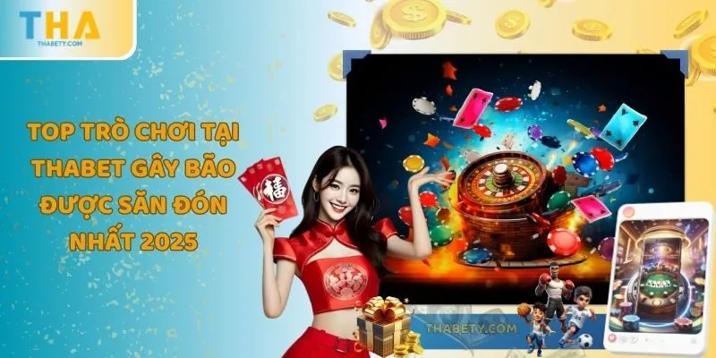 Top Trò Chơi Tại THABET Gây Bão Được Săn Đón Nhất Năm 2025 2 Top Trò Chơi Tại THABET Gây Bão Được Săn Đón Nhất Năm 2025